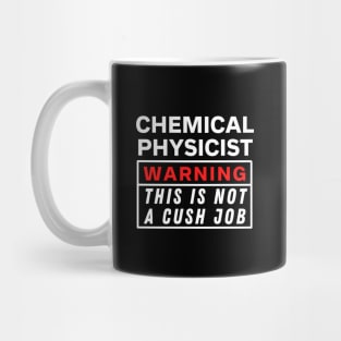 Chemical physicist Warning this is not a cush job Mug